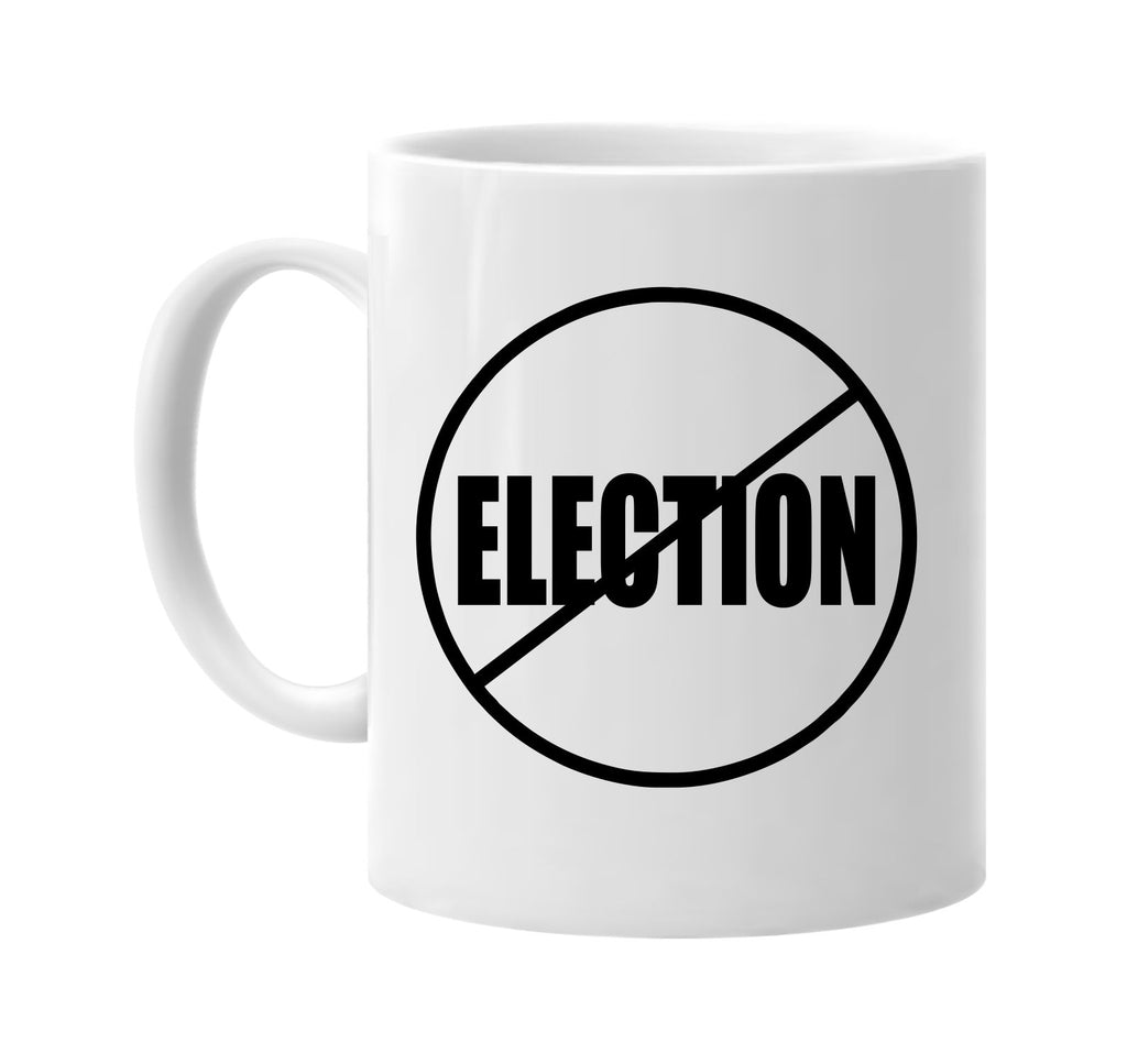 no election anti-election signature outlet novelty coffee cup mug graphic gift ideas gifts for the family mom dad