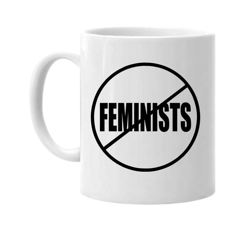 no feminists anti-feminists signature outlet novelty coffee cup mug graphic gift ideas gifts for the family mom dad