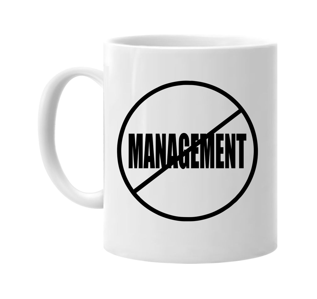 no management anti-management signature outlet novelty coffee cup mug graphic gift ideas gifts for the family mom dad