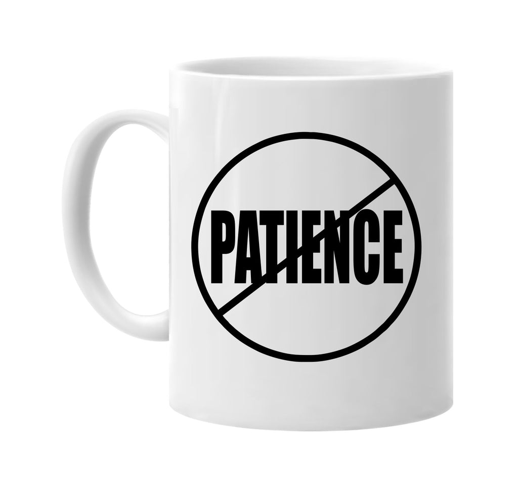 no patience anti-patience signature outlet novelty coffee cup mug graphic gift ideas gifts for the family mom dad