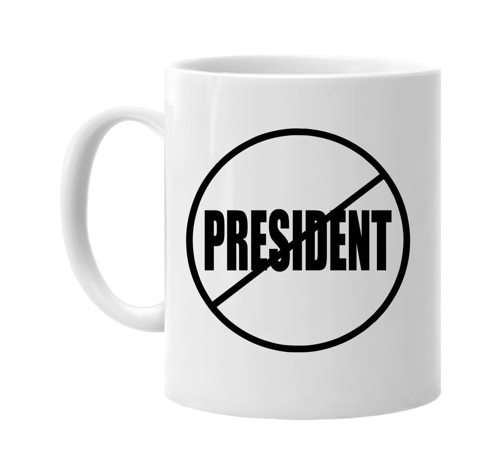 no president anti-president signature outlet novelty coffee cup mug graphic gift ideas gifts for the family mom dad