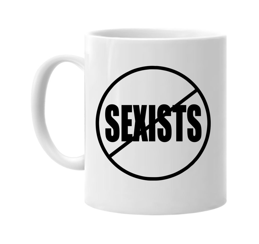 no sexists anti-sexists signature outlet novelty coffee cup mug graphic gift ideas gifts for the family mom dad