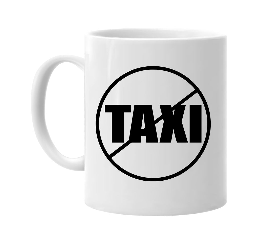 no taxi anti-taxi signature outlet novelty coffee cup mug graphic gift ideas gifts for the family mom dad