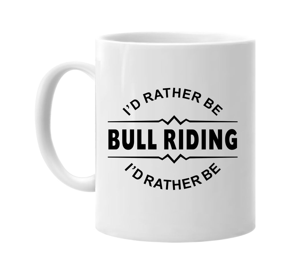 id rather be bull riding signature outlet novelty coffee cup mug graphic gift ideas gifts for the family mom dad