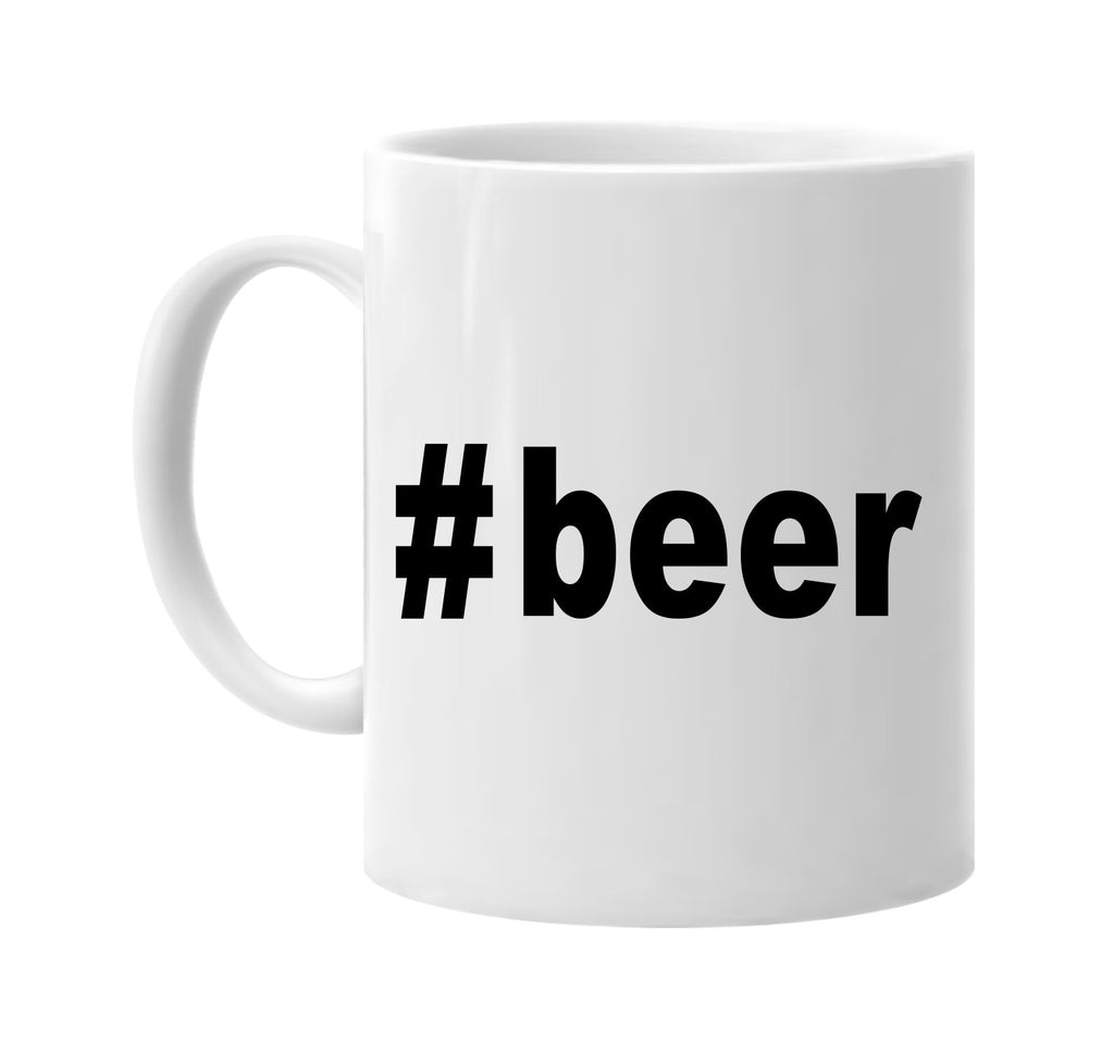 #beer hashtag tee shirtdrinking signature outlet novelty coffee cup mug graphic gift ideas gifts for the family mom dad