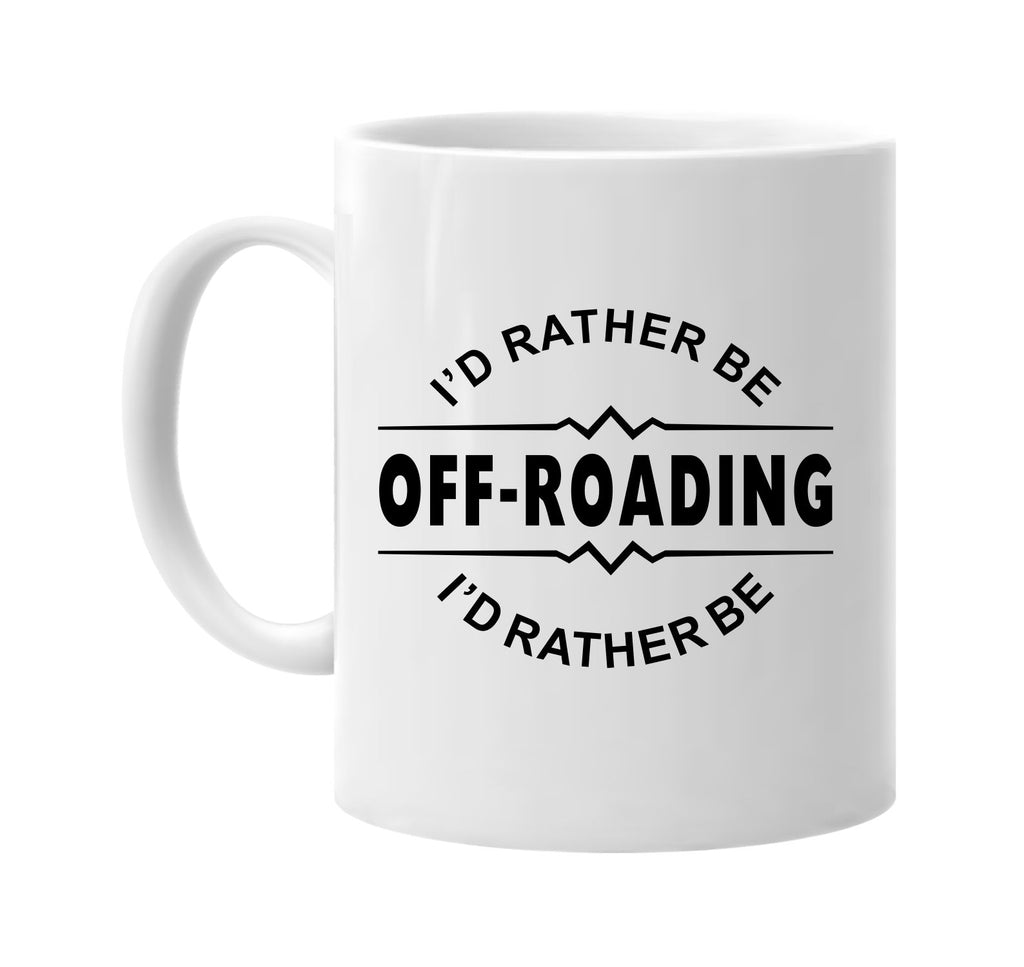 id rather be off-roading signature outlet novelty coffee cup mug graphic gift ideas gifts for the family mom dad