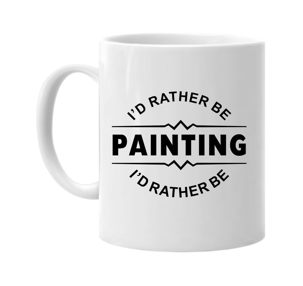 id rather be painting signature outlet novelty coffee cup mug graphic gift ideas gifts for the family mom dad