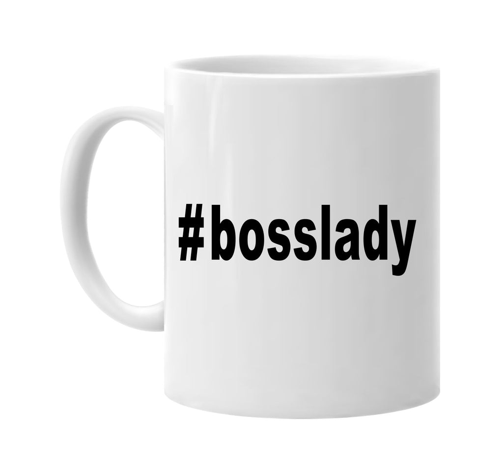 #bosslady hashtag tee shirt boss lady signature outlet novelty coffee cup mug graphic gift ideas gifts for the family mom dad