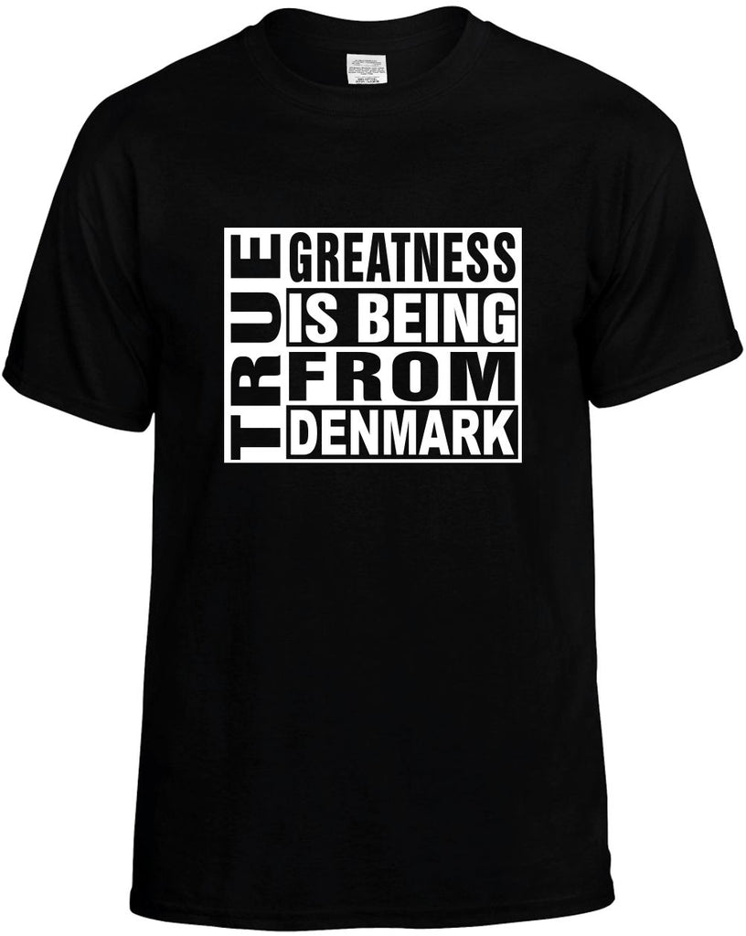 true greatness is being from denmark mens funny t-shirt black