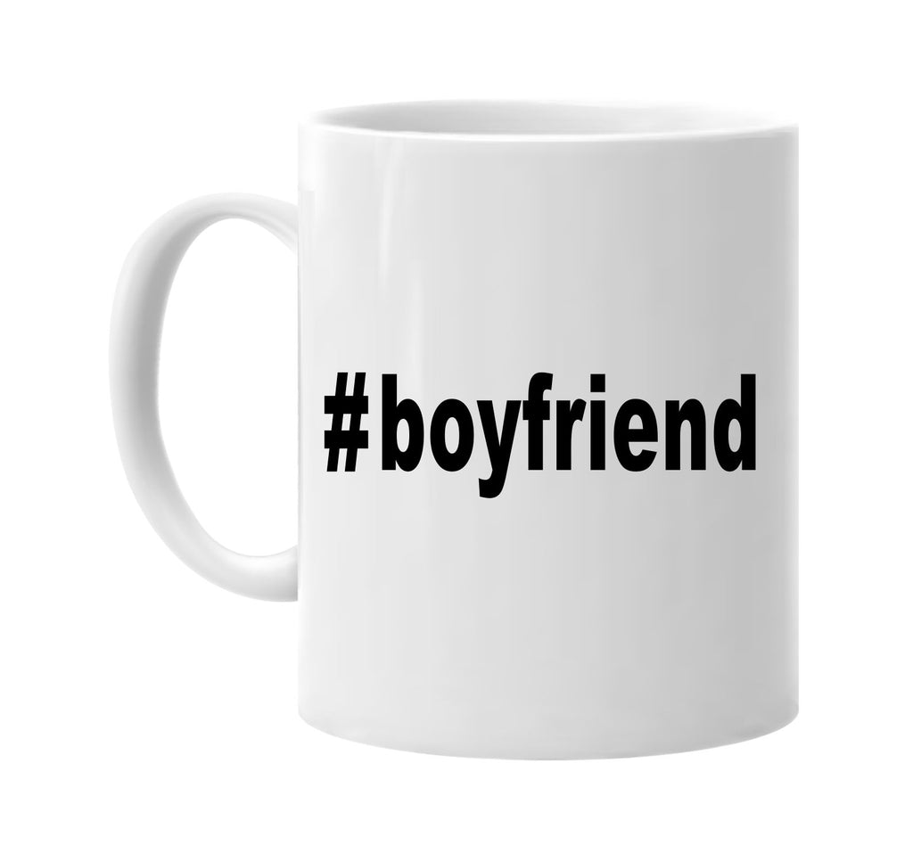 #boyfriend hashtag tee shirt cool signature outlet novelty coffee cup mug graphic gift ideas gifts for the family mom dad