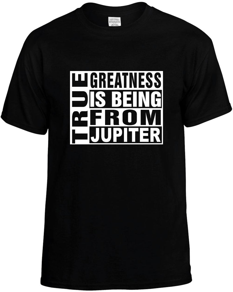 true greatness is being from jupiter mens funny t-shirt black