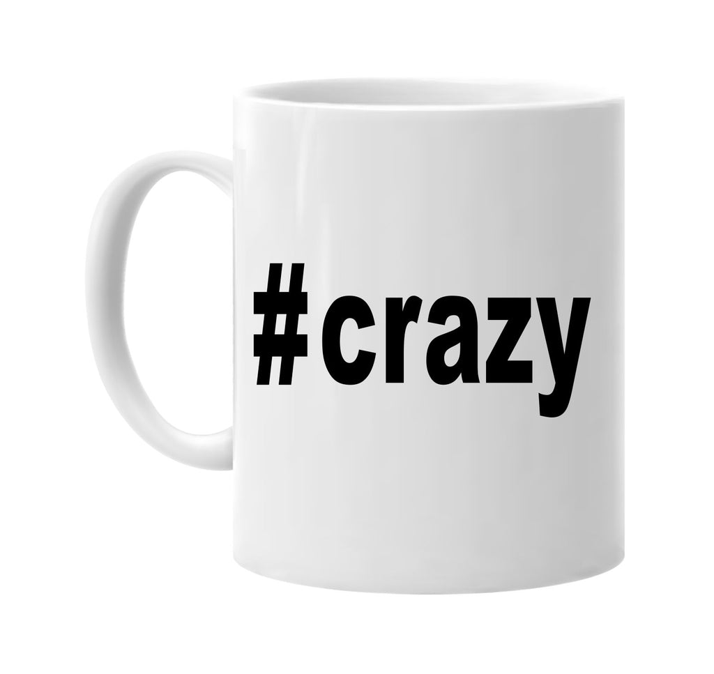 #crazy hashtag tee shirt crazy signature outlet novelty coffee cup mug graphic gift ideas gifts for the family mom dad