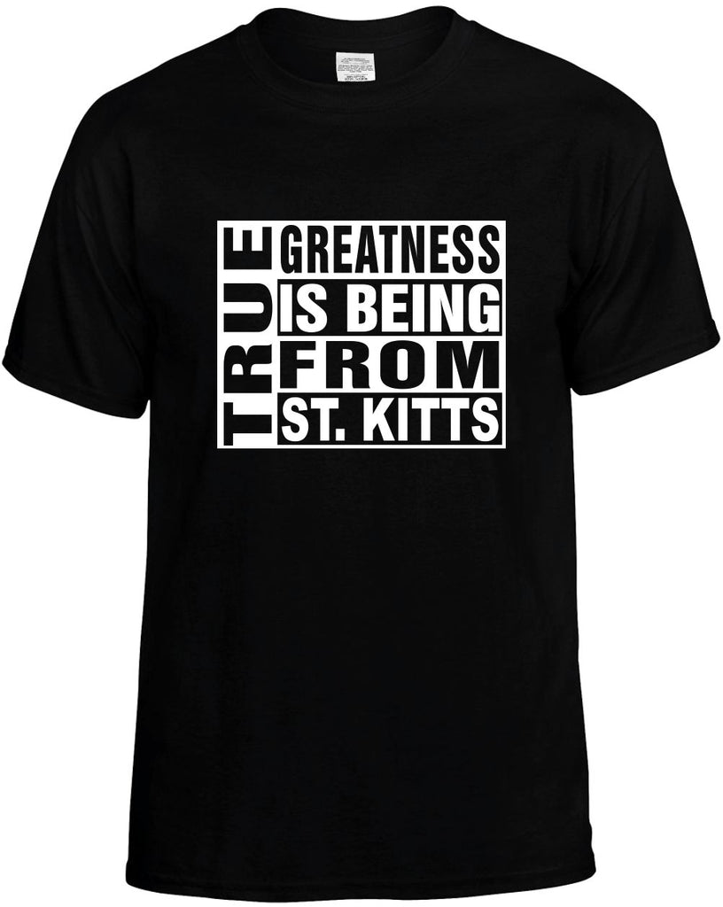 true greatness is being from st kitts mens funny t-shirt black