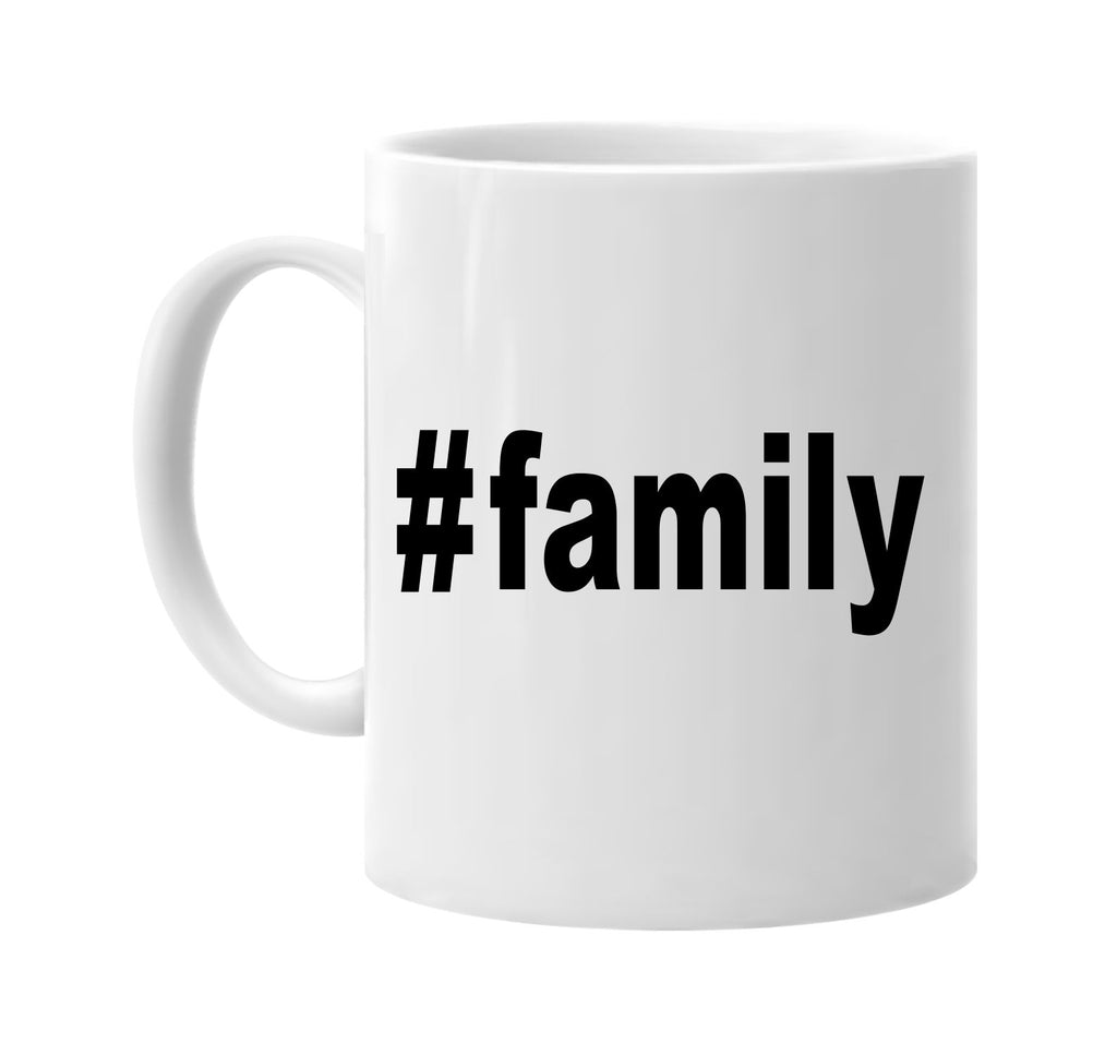 #family hashtag tee shirt cool signature outlet novelty coffee cup mug graphic gift ideas gifts for the family mom dad