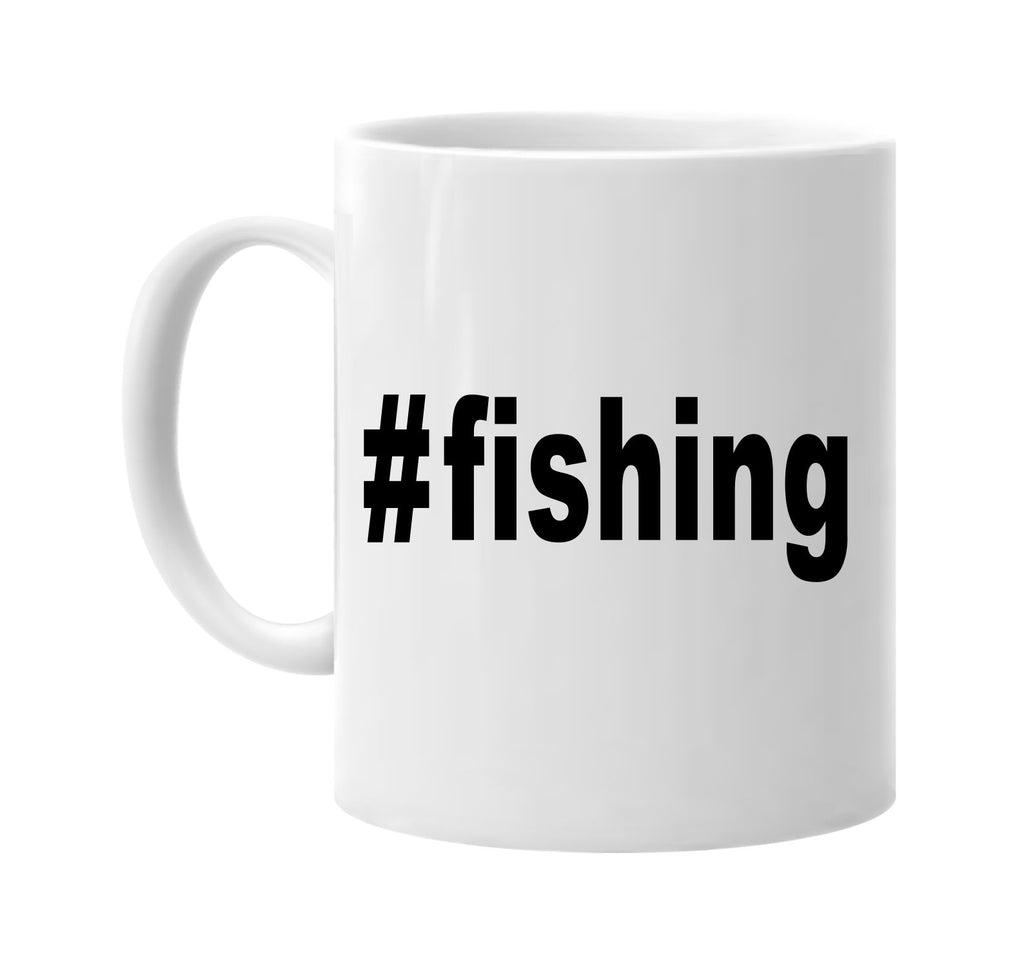 #fishing hashtag tee shirt fishing signature outlet novelty coffee cup mug graphic gift ideas gifts for the family mom dad