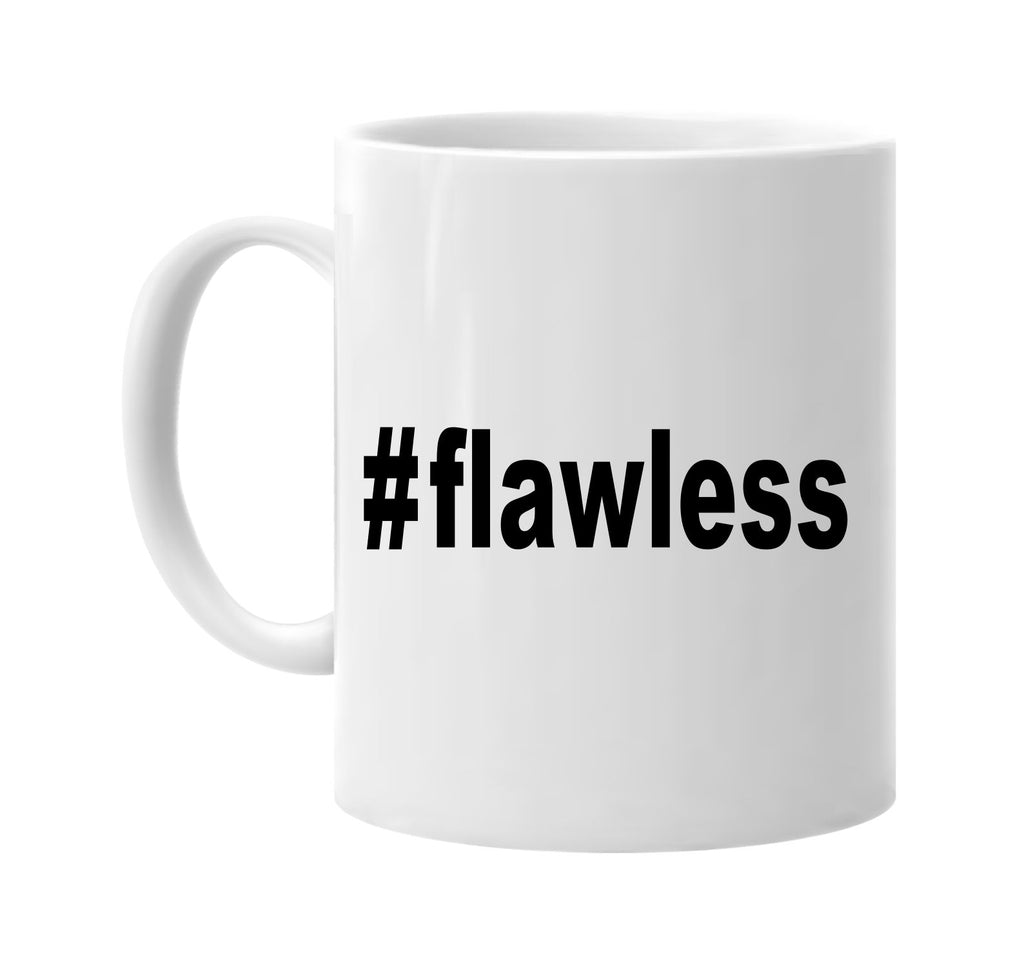 #flawless hashtag tee shirt cool signature outlet novelty coffee cup mug graphic gift ideas gifts for the family mom dad