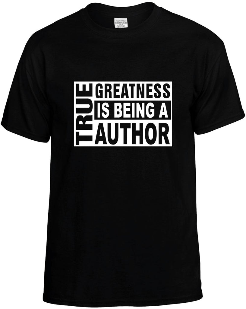 true greatness is being a author mens funny t-shirt black