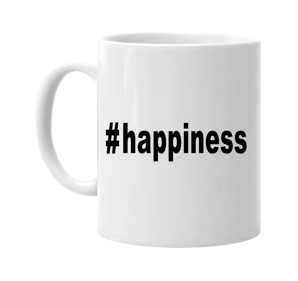 #happiness hashtag tee shirt cool signature outlet novelty coffee cup mug graphic gift ideas gifts for the family mom dad