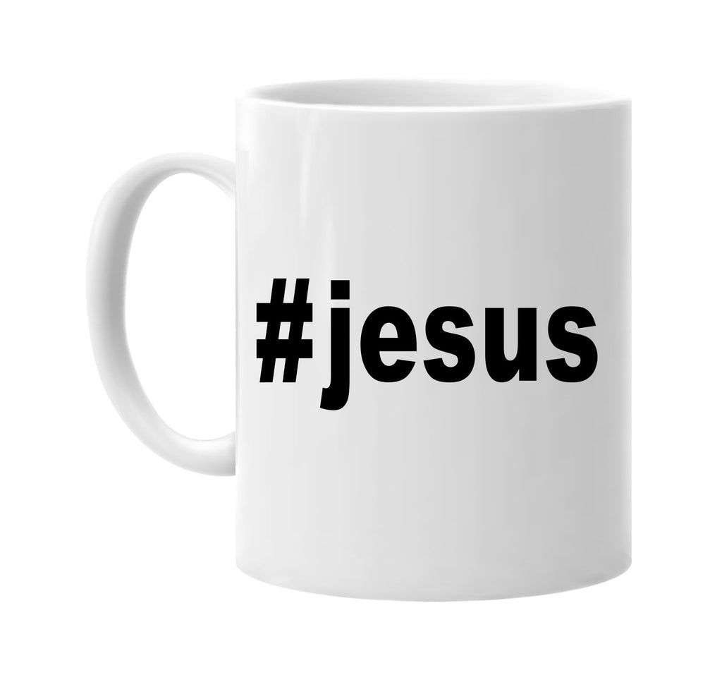 #jesus hashtag tee shirt religious signature outlet novelty coffee cup mug graphic gift ideas gifts for the family mom dad