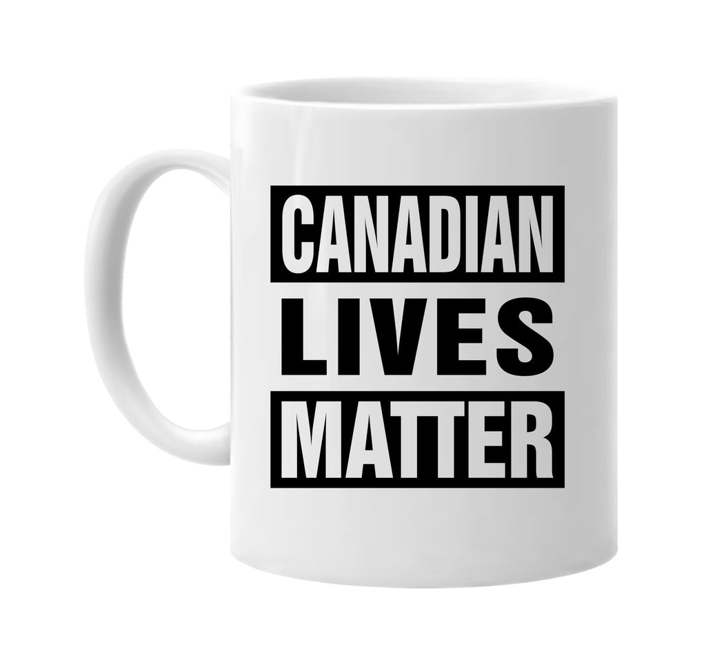 canadian lives matter signature outlet novelty coffee cup mug graphic gift ideas gifts for the family mom dad