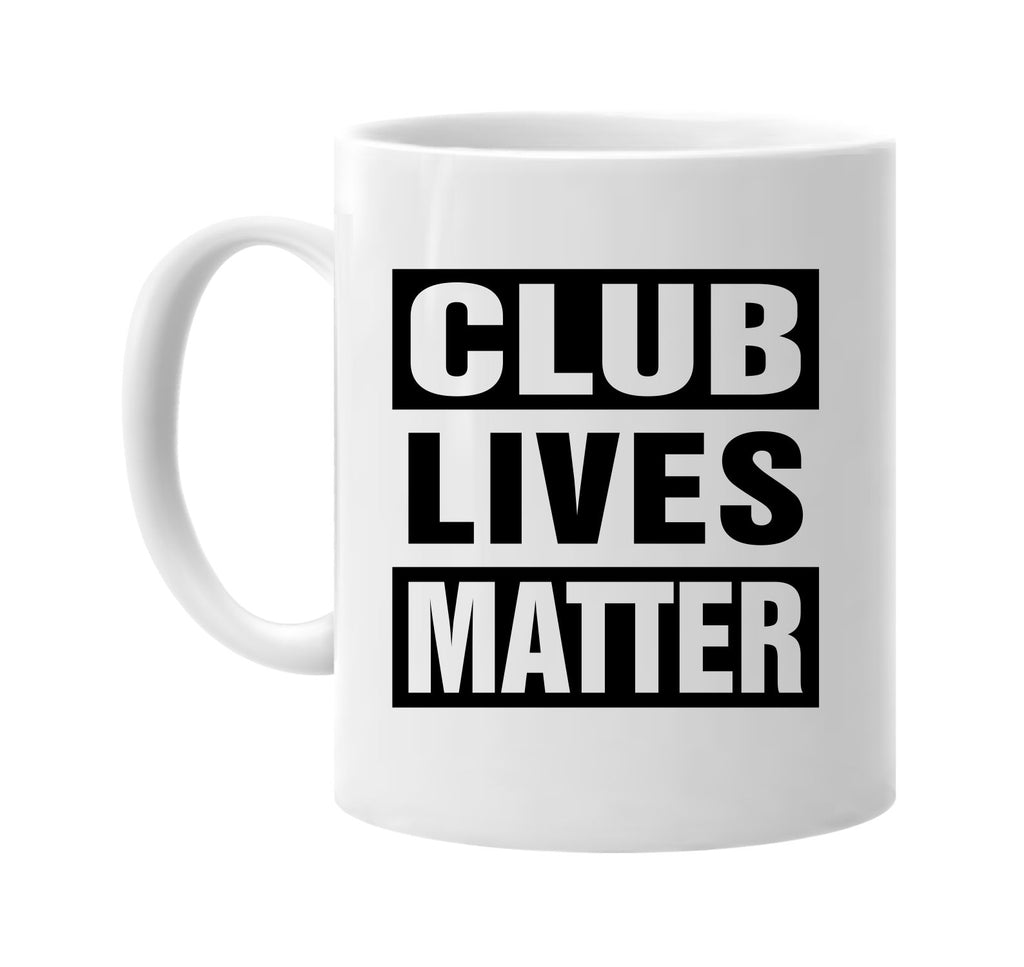 club lives matter signature outlet novelty coffee cup mug graphic gift ideas gifts for the family mom dad