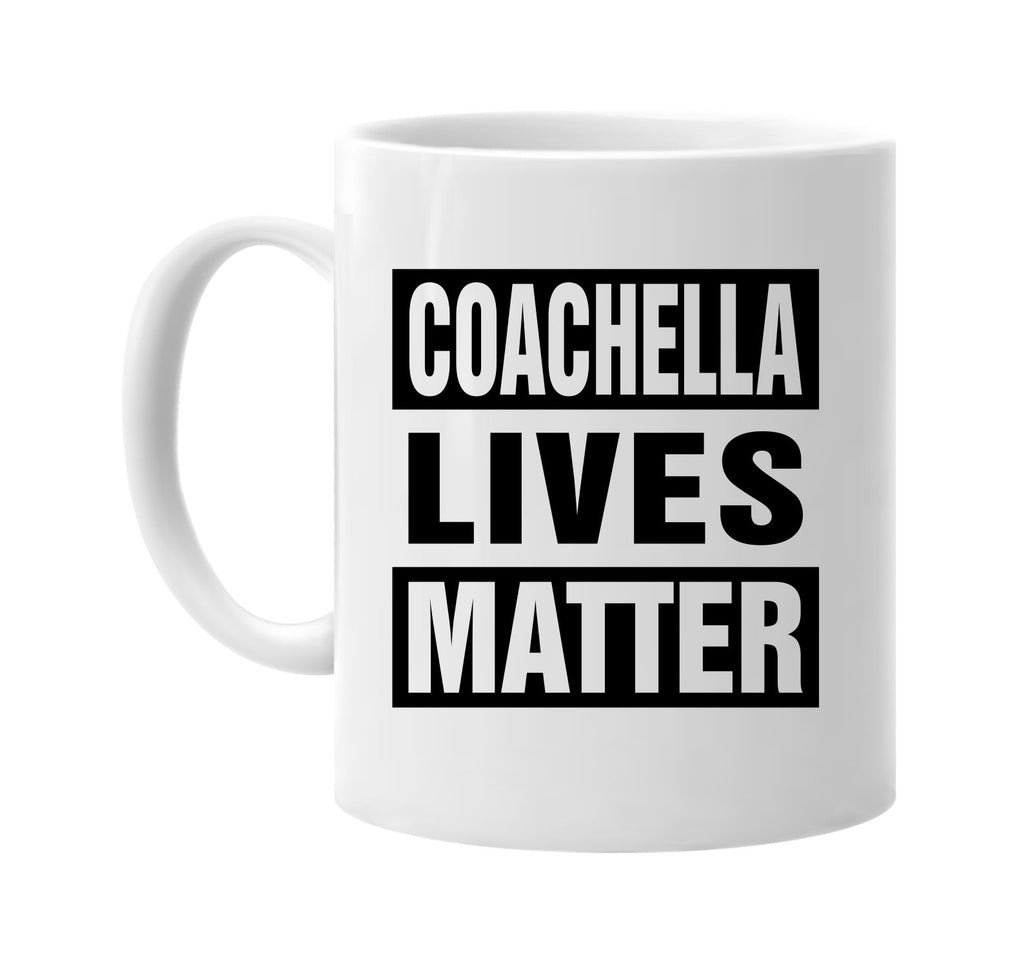 coachella lives matter signature outlet novelty coffee cup mug graphic gift ideas gifts for the family mom dad