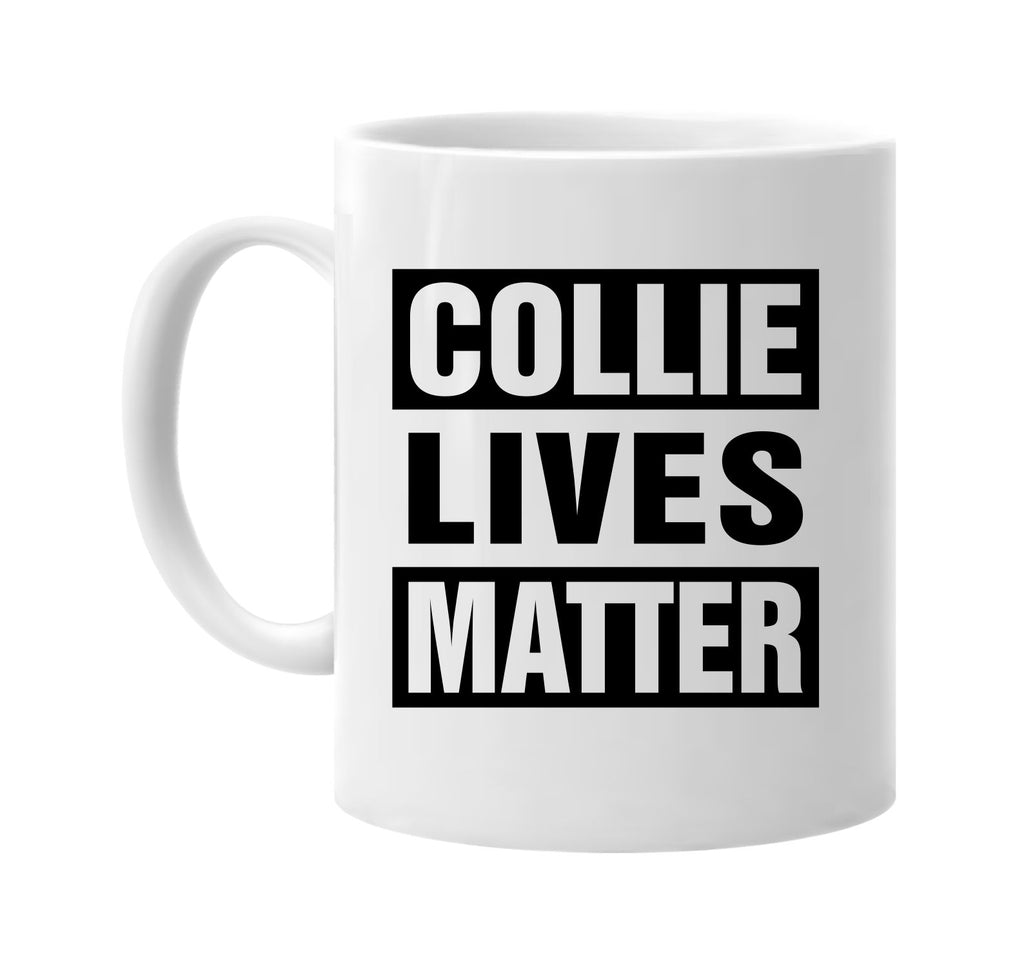 collie lives matter signature outlet novelty coffee cup mug graphic gift ideas gifts for the family mom dad