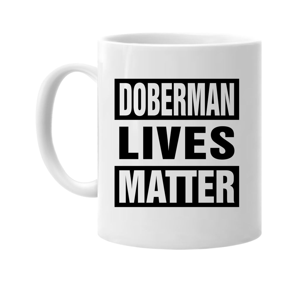 doberman lives matter signature outlet novelty coffee cup mug graphic gift ideas gifts for the family mom dad