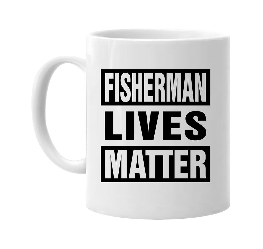 fisherman lives matter signature outlet novelty coffee cup mug graphic gift ideas gifts for the family mom dad