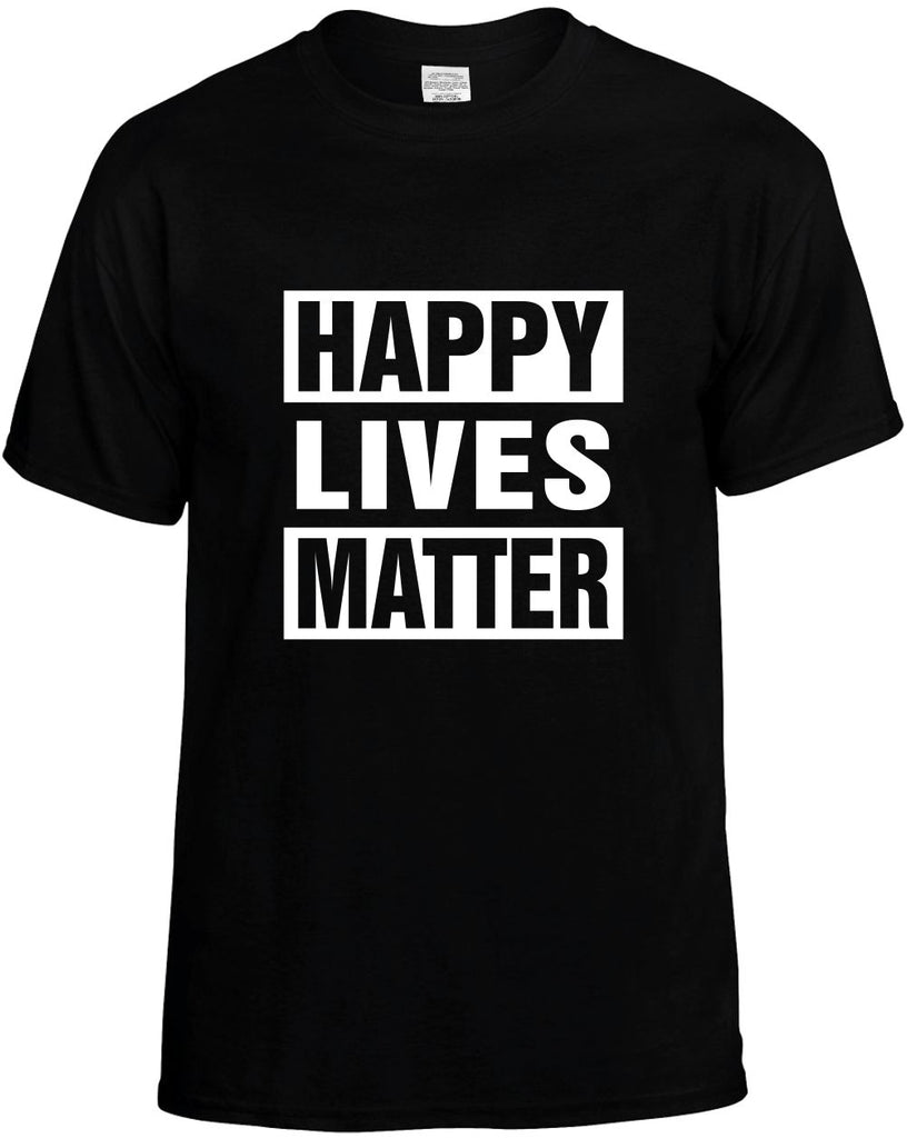 happy lives matter mens funny t-shirt black