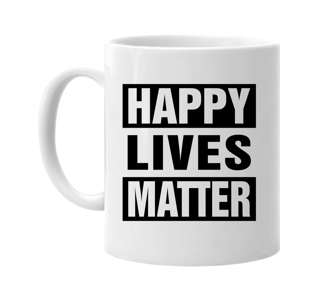 happy lives matter signature outlet novelty coffee cup mug graphic gift ideas gifts for the family mom dad