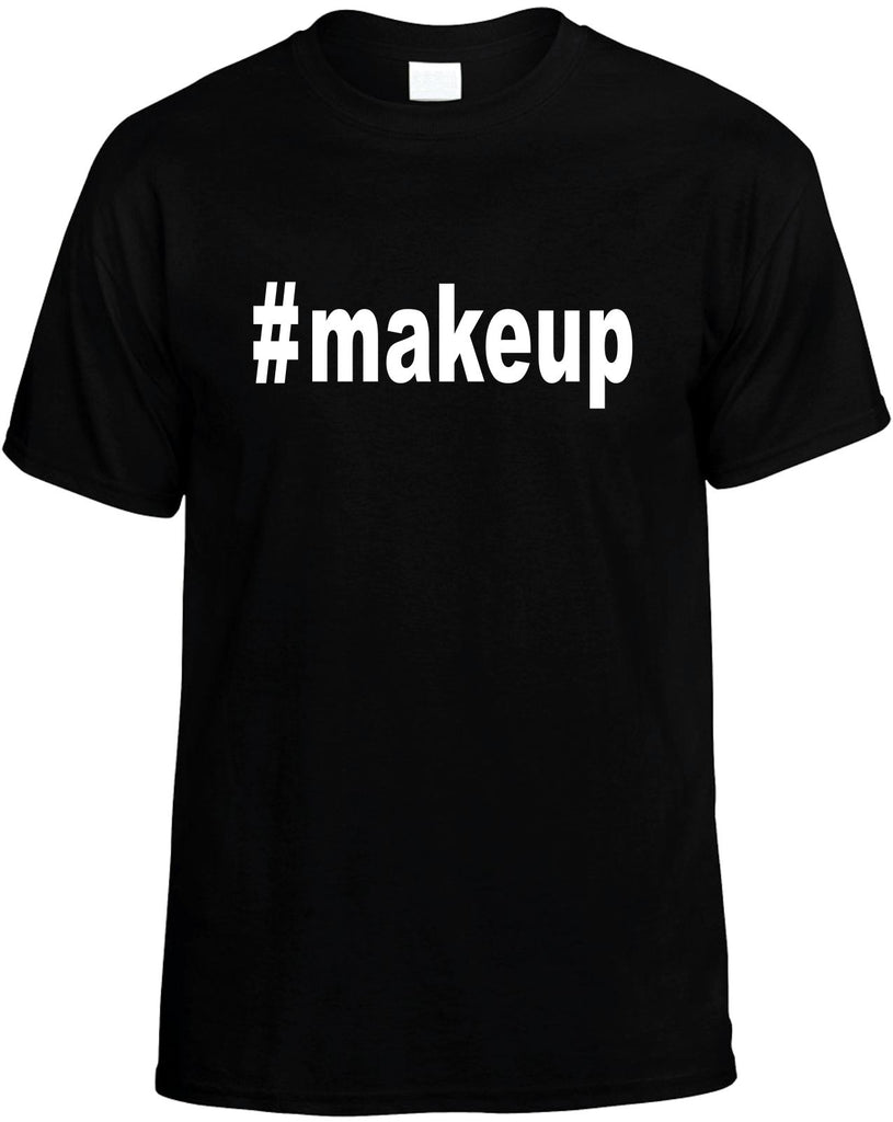 #makeup hashtag tee shirt cool mens funny t-shirt black