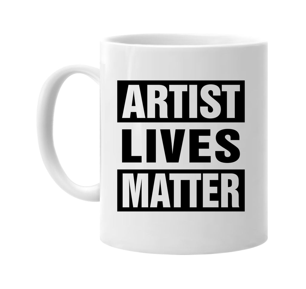 artist lives matter signature outlet novelty coffee cup mug graphic gift ideas gifts for the family mom dad