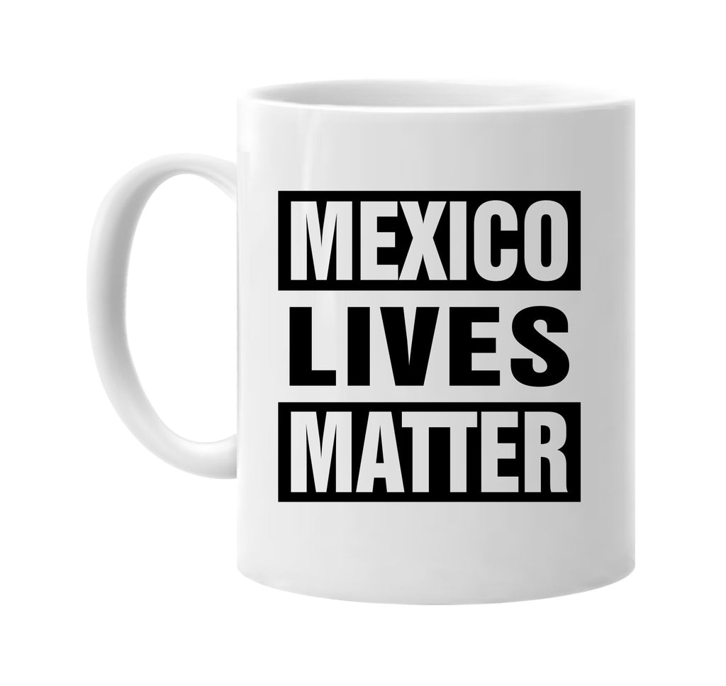 mexico lives matter signature outlet novelty coffee cup mug graphic gift ideas gifts for the family mom dad