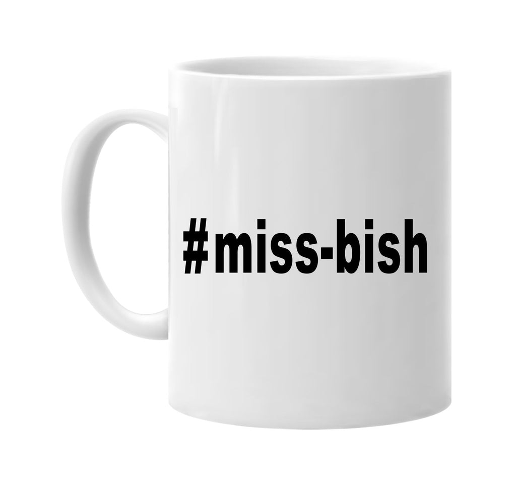 #miss-bish hashtag tee shirt cool signature outlet novelty coffee cup mug graphic gift ideas gifts for the family mom dad