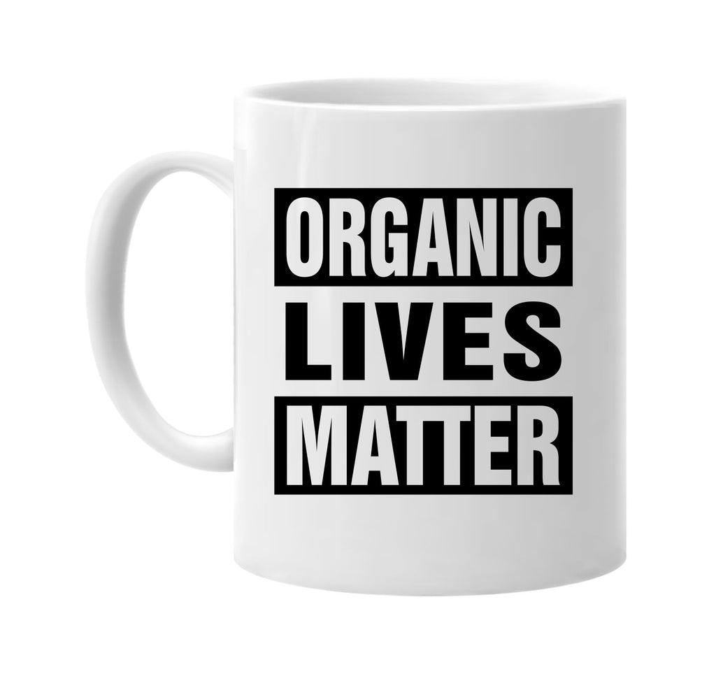 organic lives matter signature outlet novelty coffee cup mug graphic gift ideas gifts for the family mom dad