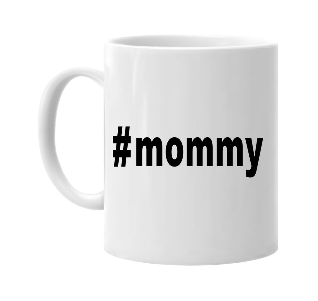 #mommy hashtag tee shirt cool mom signature outlet novelty coffee cup mug graphic gift ideas gifts for the family mom dad