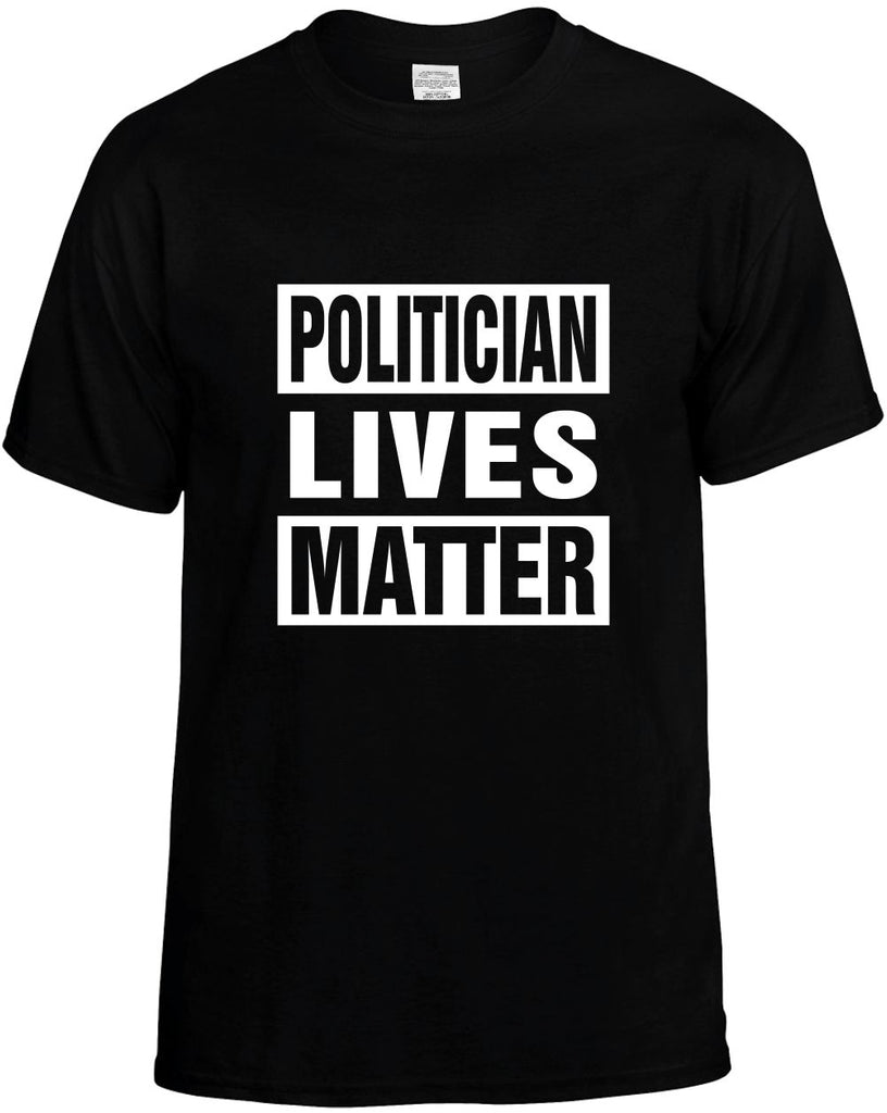 politician lives matter mens funny t-shirt black