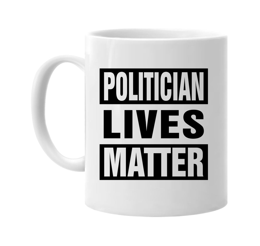 politician lives matter signature outlet novelty coffee cup mug graphic gift ideas gifts for the family mom dad