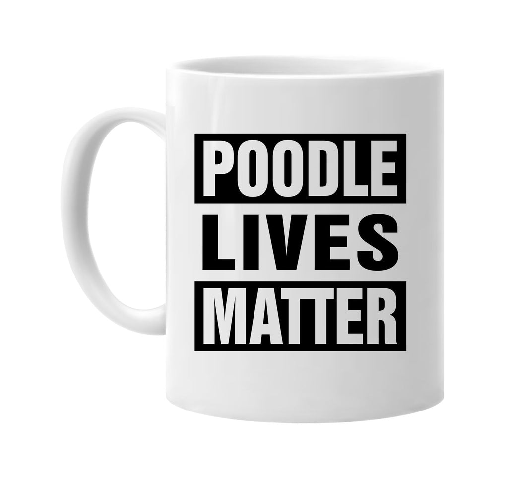 poodle lives matter signature outlet novelty coffee cup mug graphic gift ideas gifts for the family mom dad