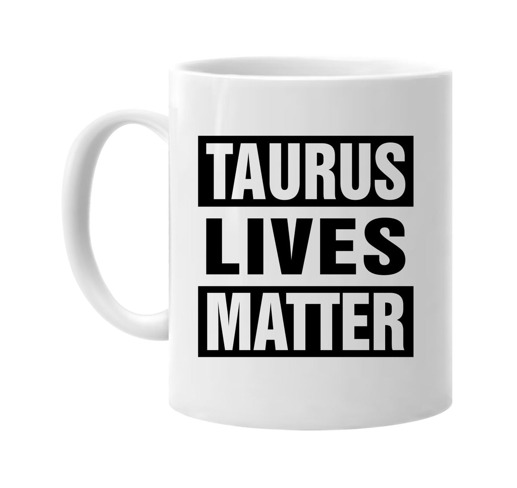 taurus lives matter signature outlet novelty coffee cup mug graphic gift ideas gifts for the family mom dad