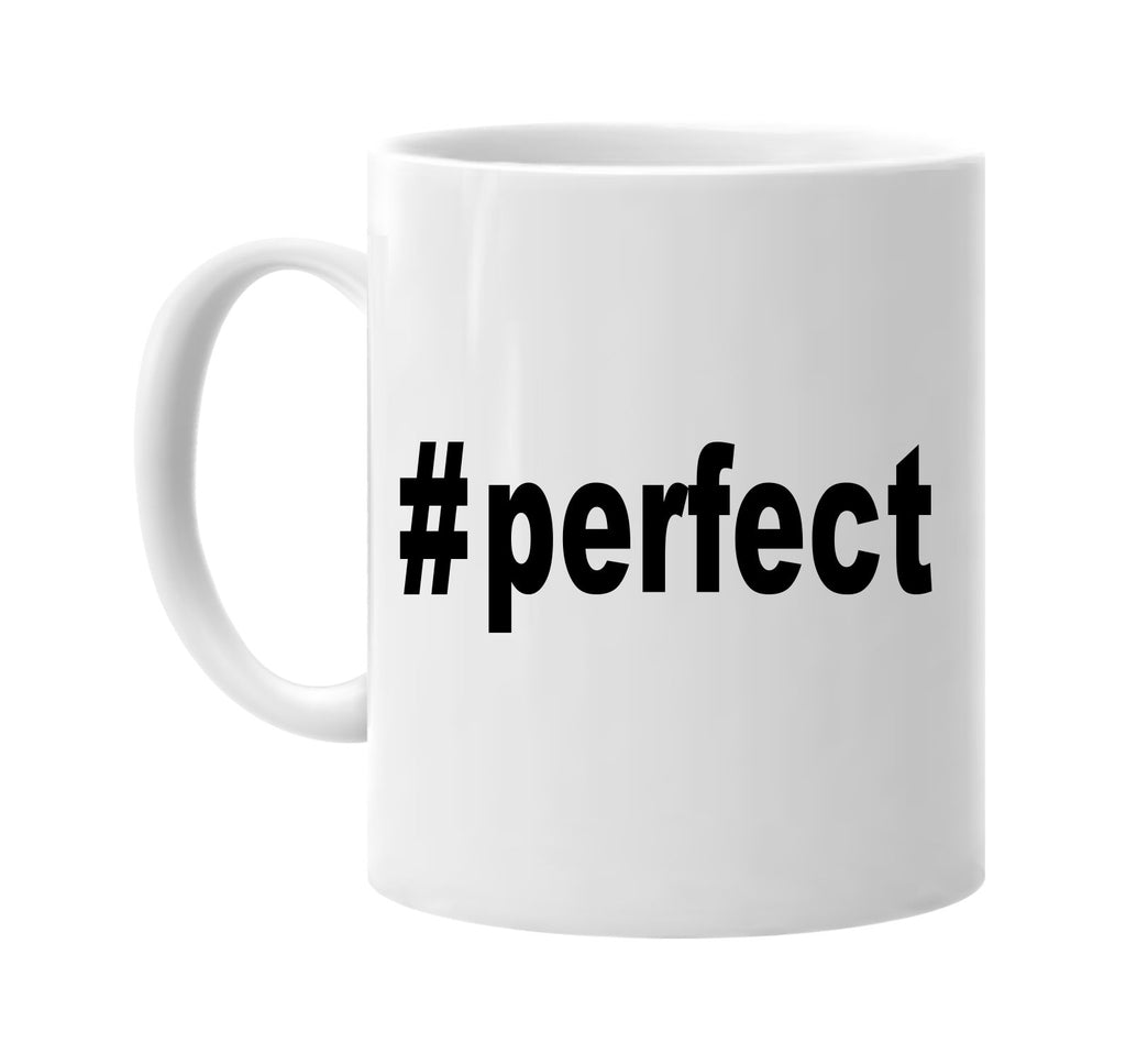 #perfect hashtag tee shirt cool signature outlet novelty coffee cup mug graphic gift ideas gifts for the family mom dad