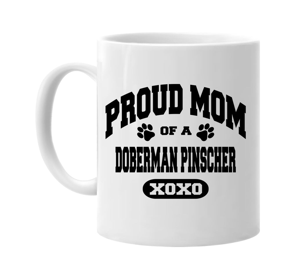 proud mom of a doberman pinscher signature outlet novelty coffee cup mug graphic gift ideas gifts for the family mom dad