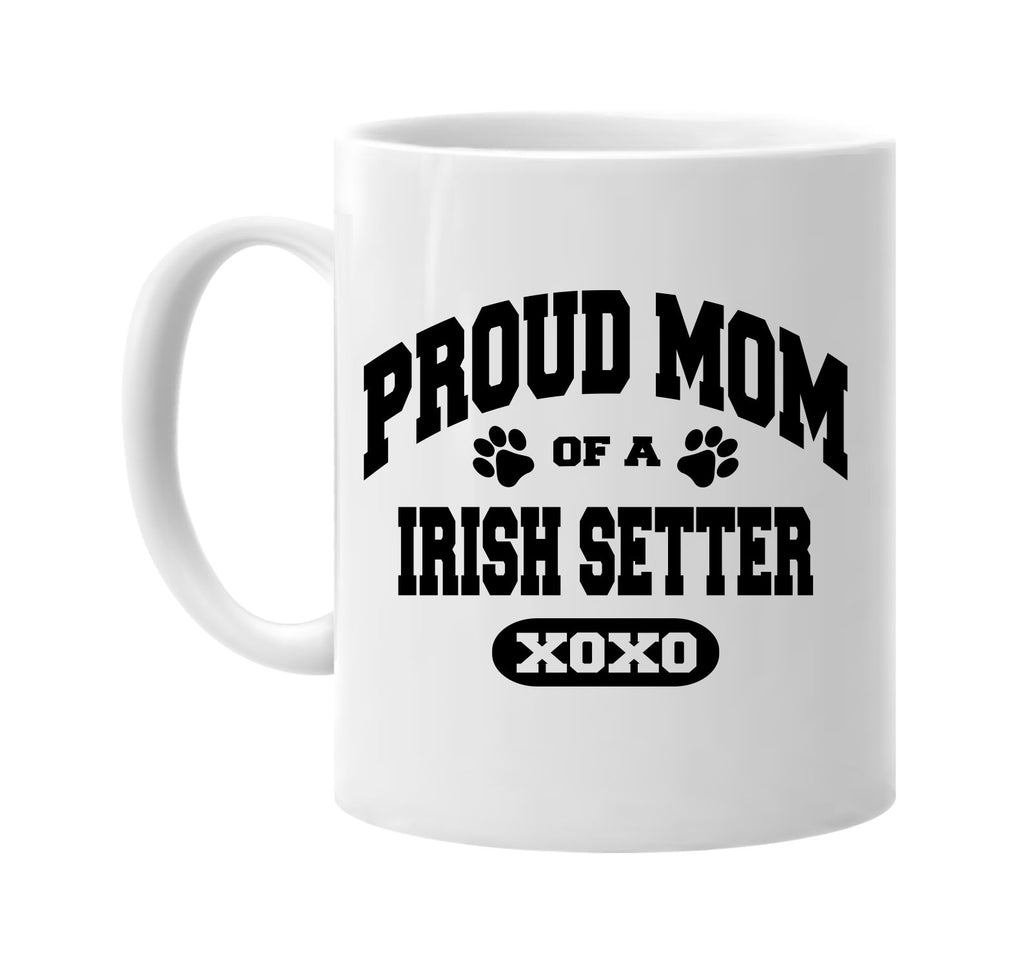 proud mom of a irish setter signature outlet novelty coffee cup mug graphic gift ideas gifts for the family mom dad