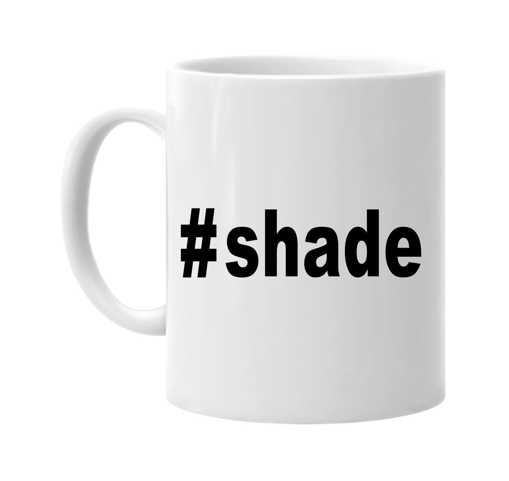 #shade hashtag tee shirt cool signature outlet novelty coffee cup mug graphic gift ideas gifts for the family mom dad