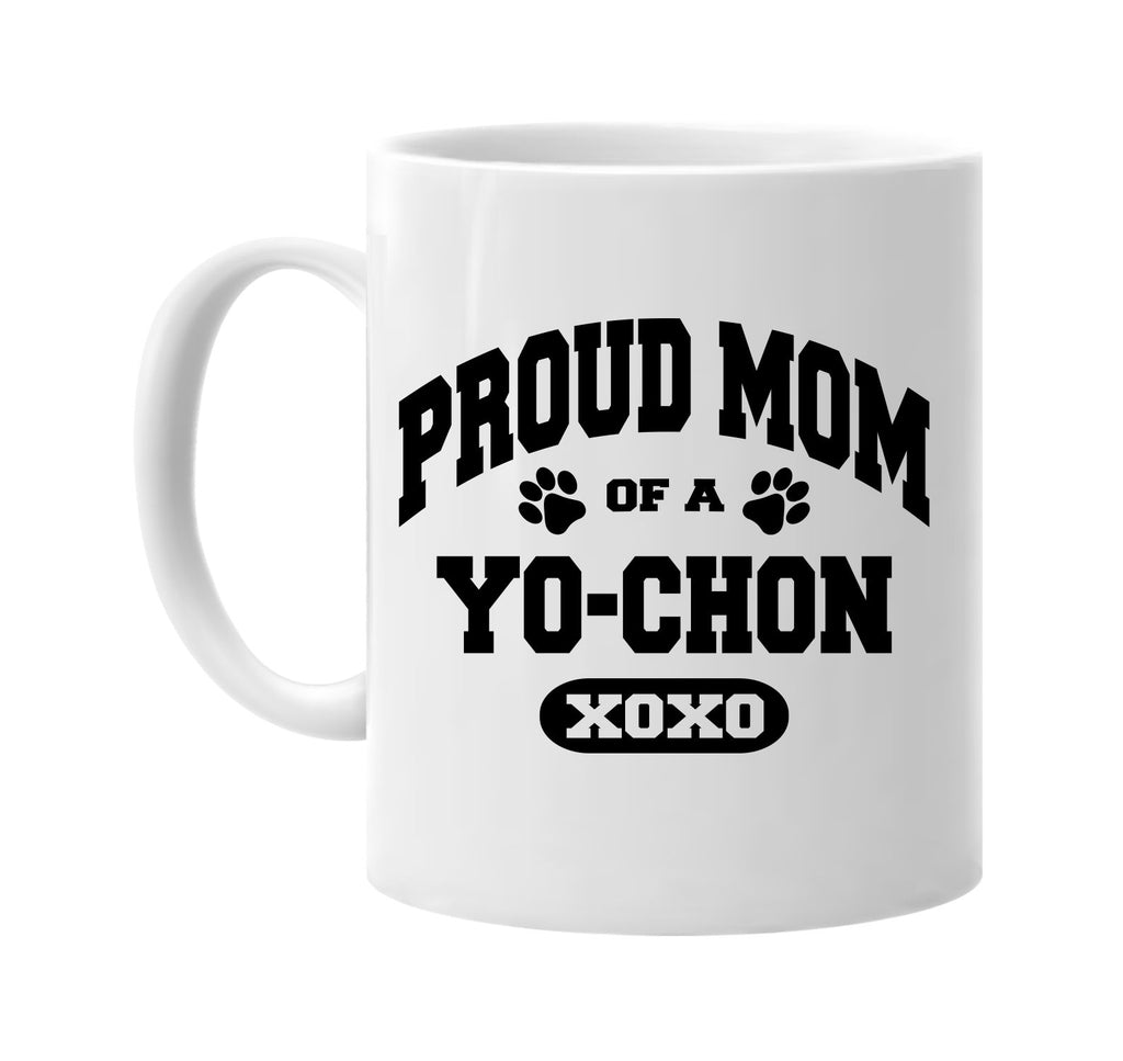 proud mom of a yo-chon signature outlet novelty coffee cup mug graphic gift ideas gifts for the family mom dad