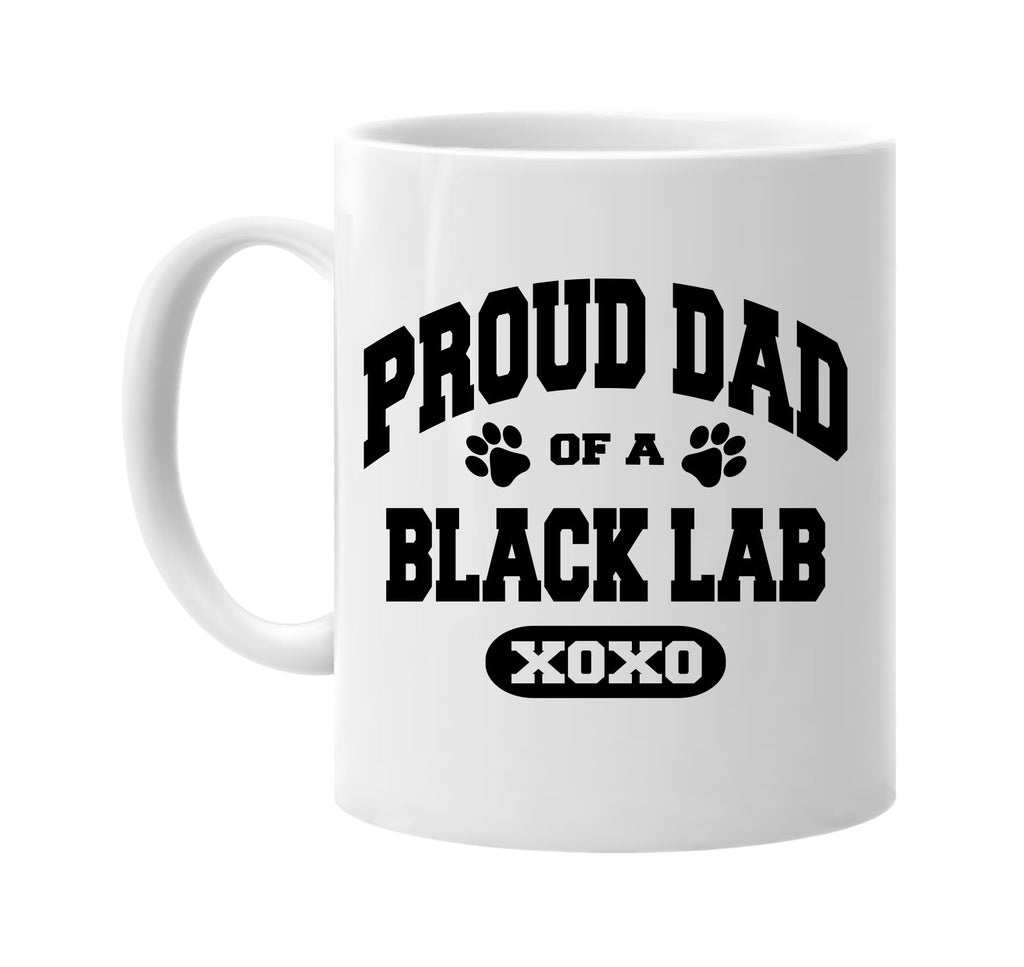 proud dad of a black lab signature outlet novelty coffee cup mug graphic gift ideas gifts for the family mom dad