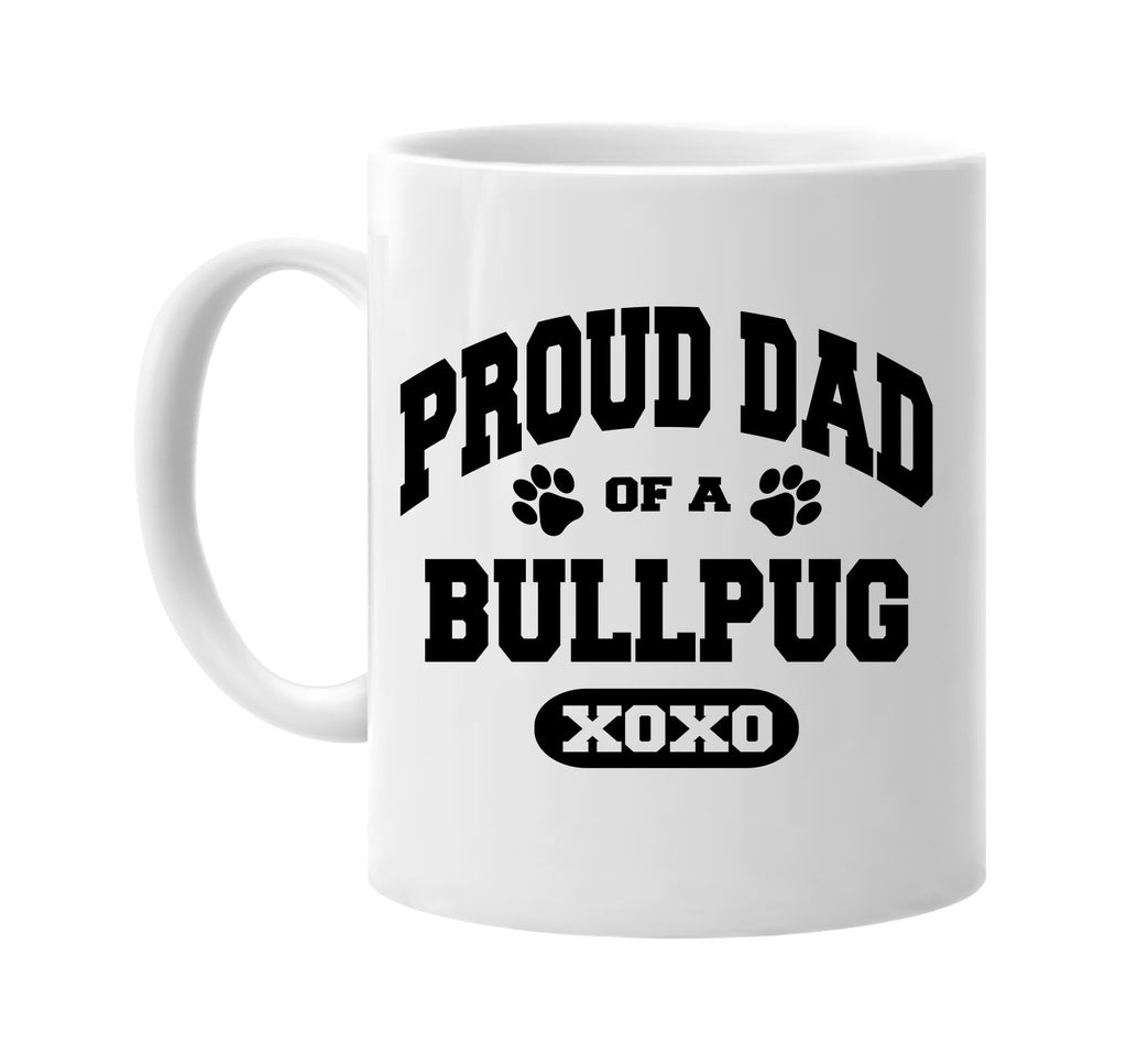 proud dad of a bullpug signature outlet novelty coffee cup mug graphic gift ideas gifts for the family mom dad