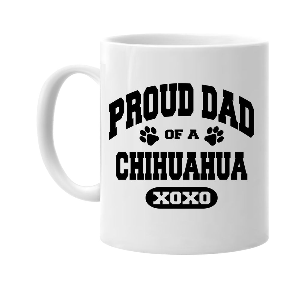 proud dad of a chihuahua signature outlet novelty coffee cup mug graphic gift ideas gifts for the family mom dad