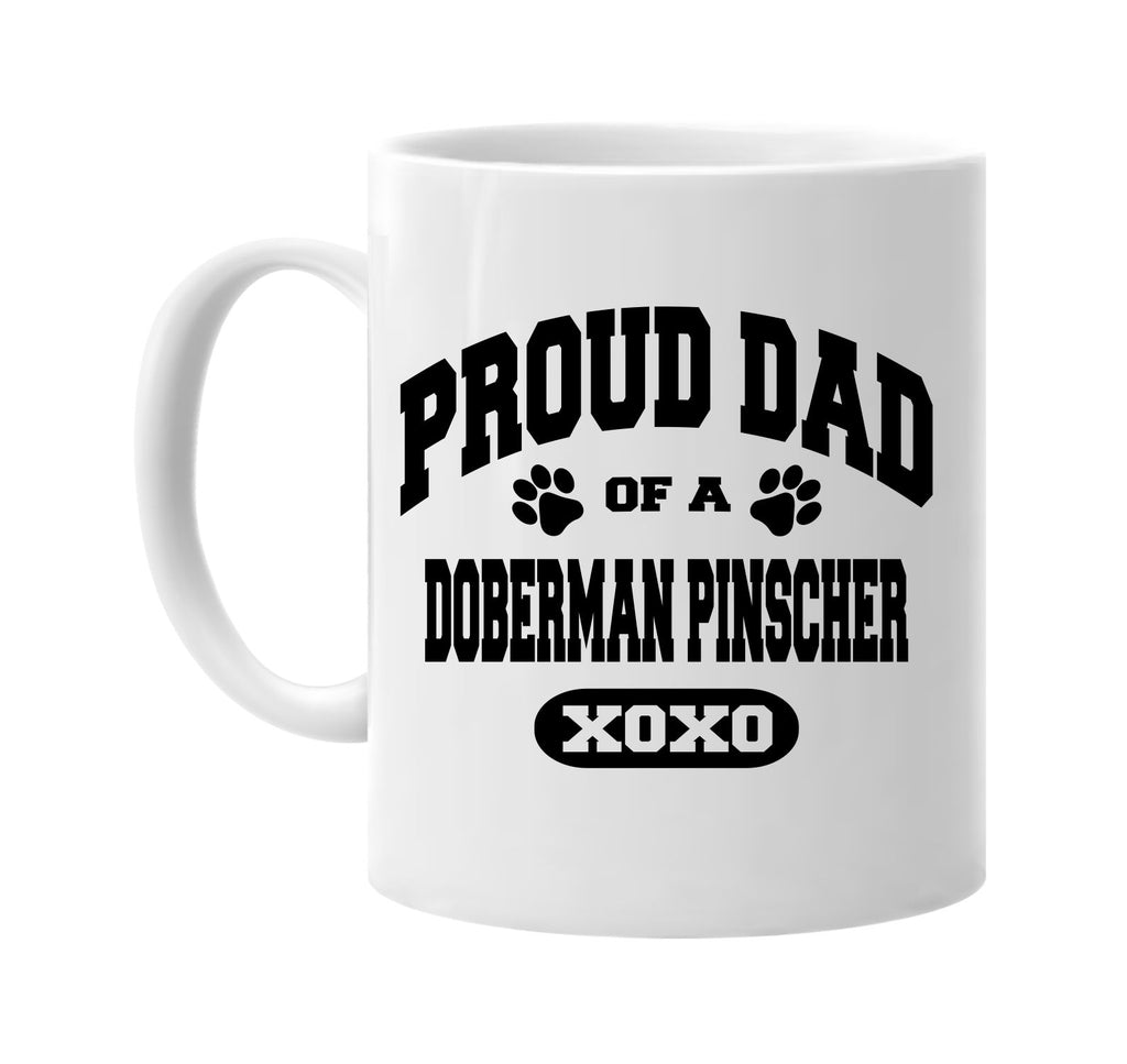 proud dad of a doberman pinscher signature outlet novelty coffee cup mug graphic gift ideas gifts for the family mom dad